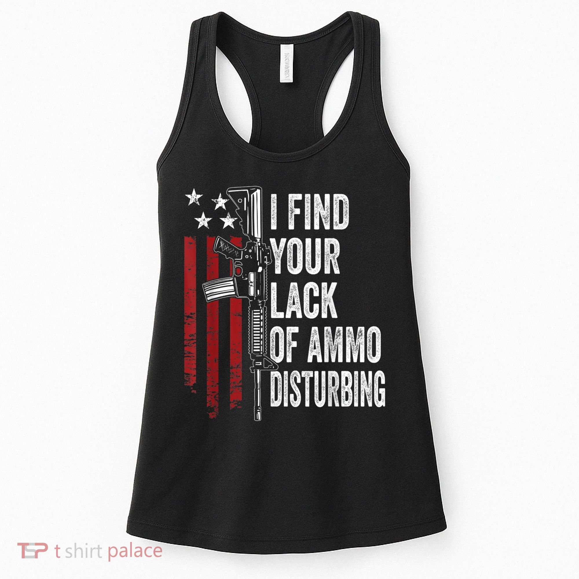 I Find Your Lack Of Ammo Disturbing Funny Gun Owner Joke Women's Tank Top