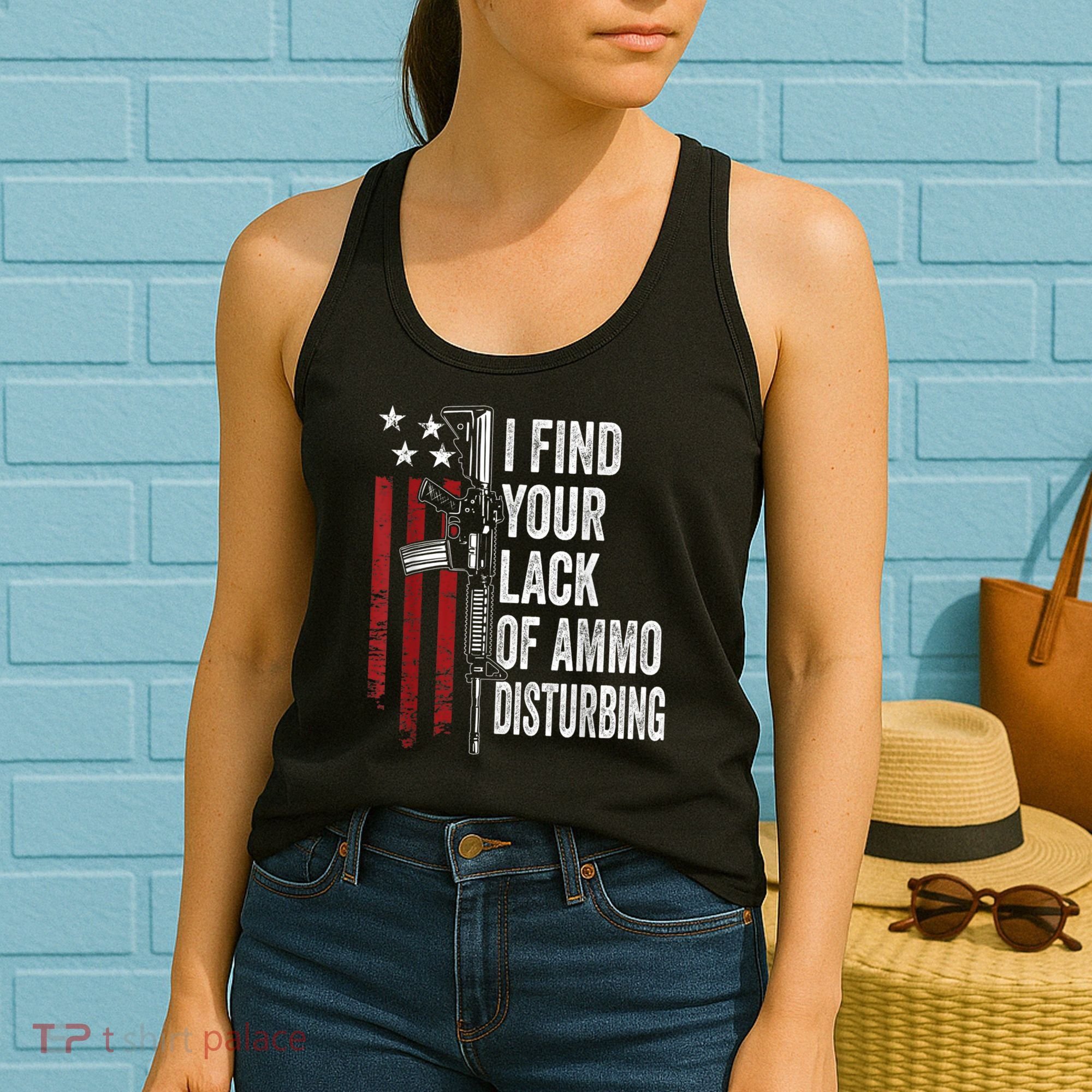 I Find Your Lack Of Ammo Disturbing Funny Gun Owner Joke Women's Tank Top