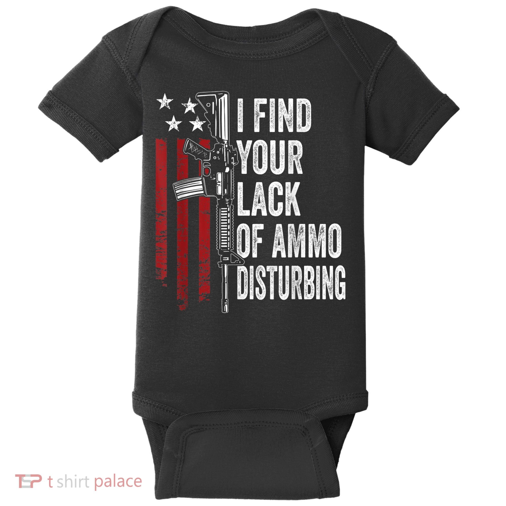 I Find Your Lack Of Ammo Disturbing Funny Gun Owner Joke Baby Bodysuit