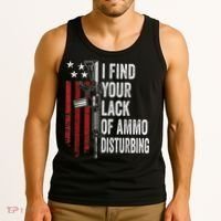 I Find Your Lack Of Ammo Disturbing Funny Gun Owner Joke Tank Top thumb 3