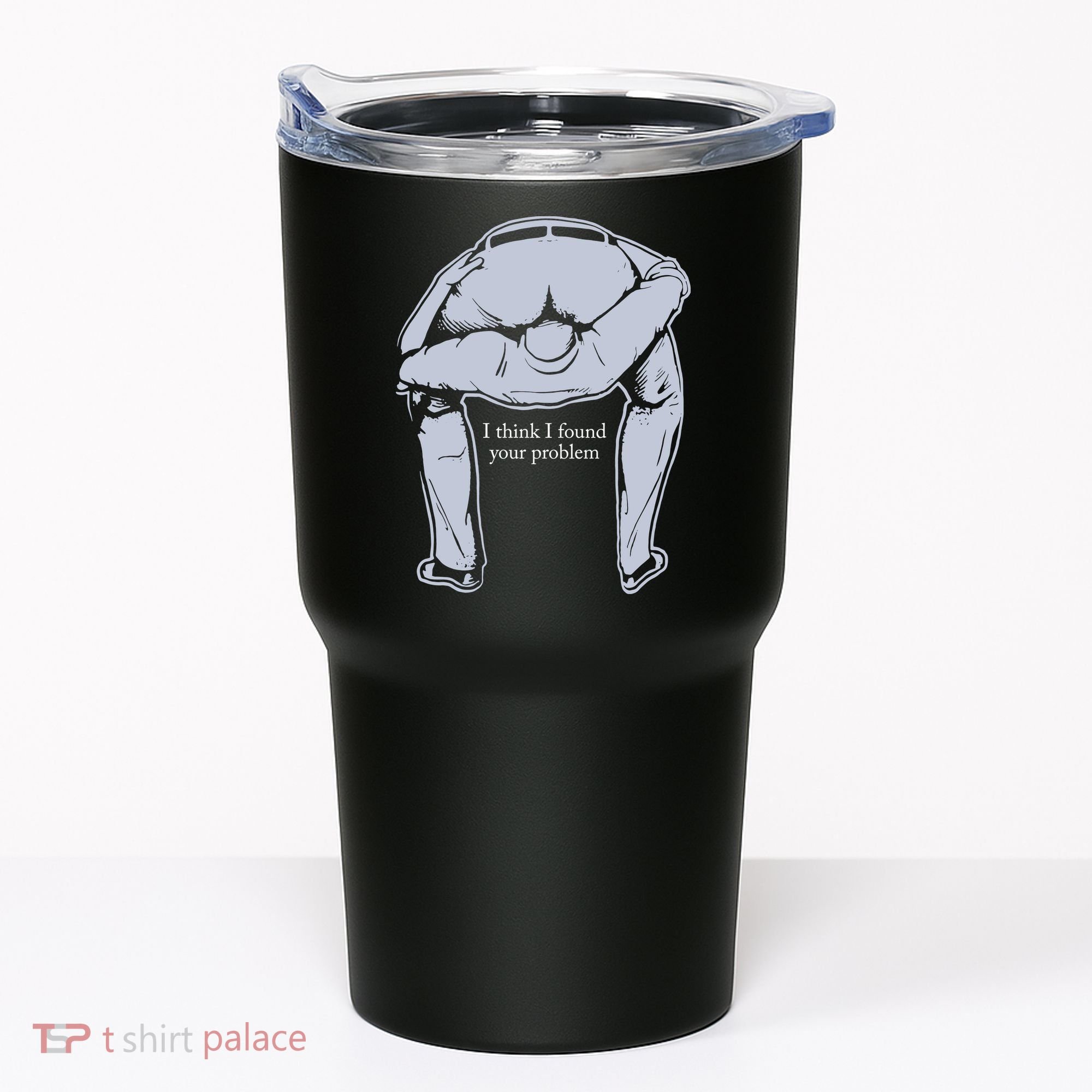I Found Your Problem Funny Tumbler