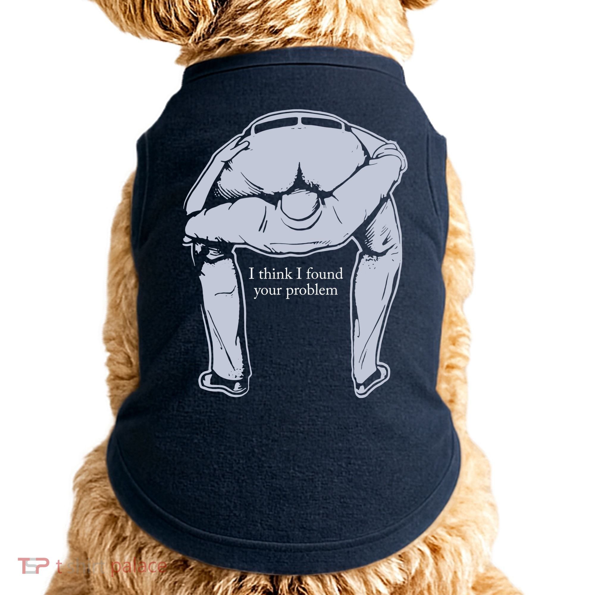 I Found Your Problem Funny Doggie Tank
