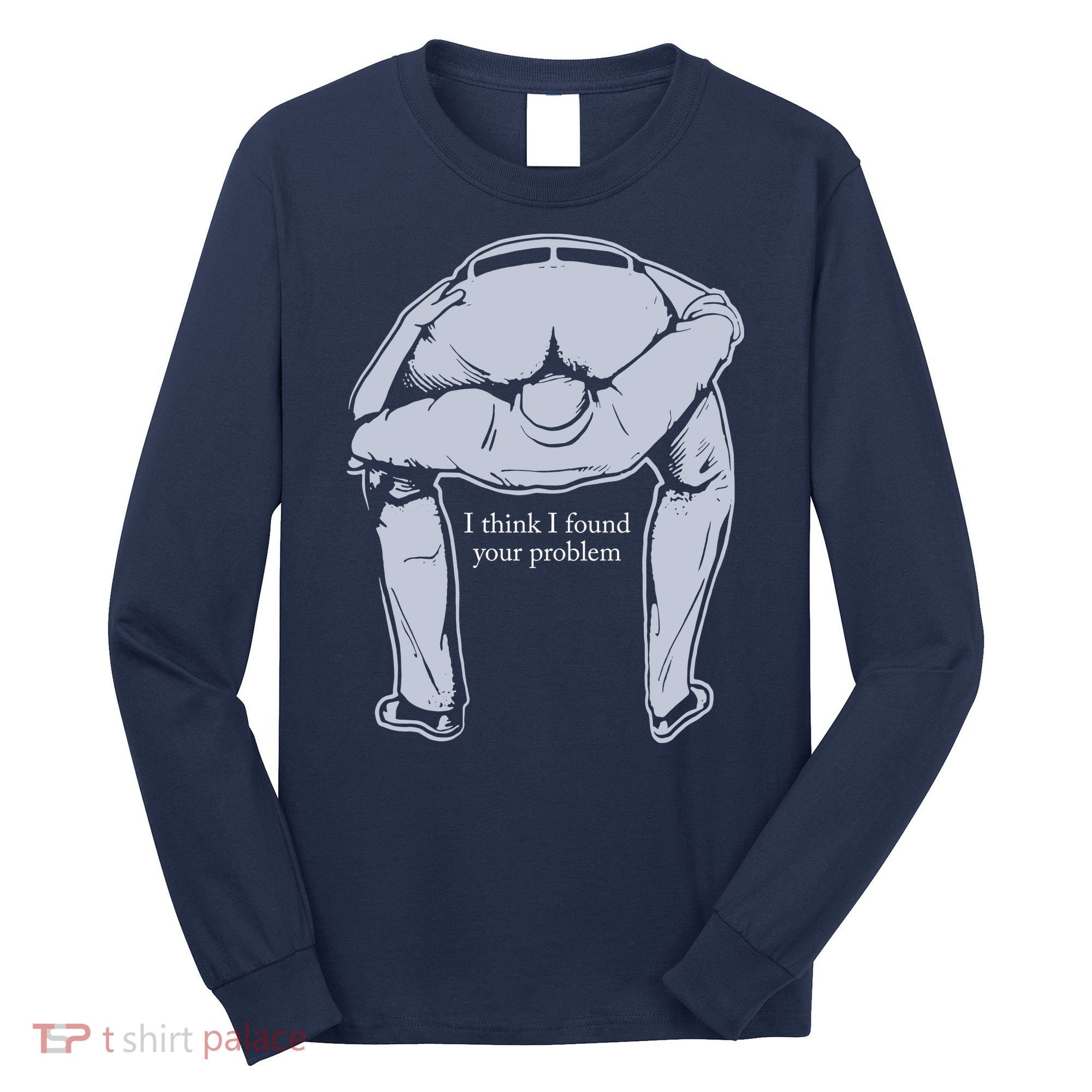 I Found Your Problem Funny Long Sleeve Shirt