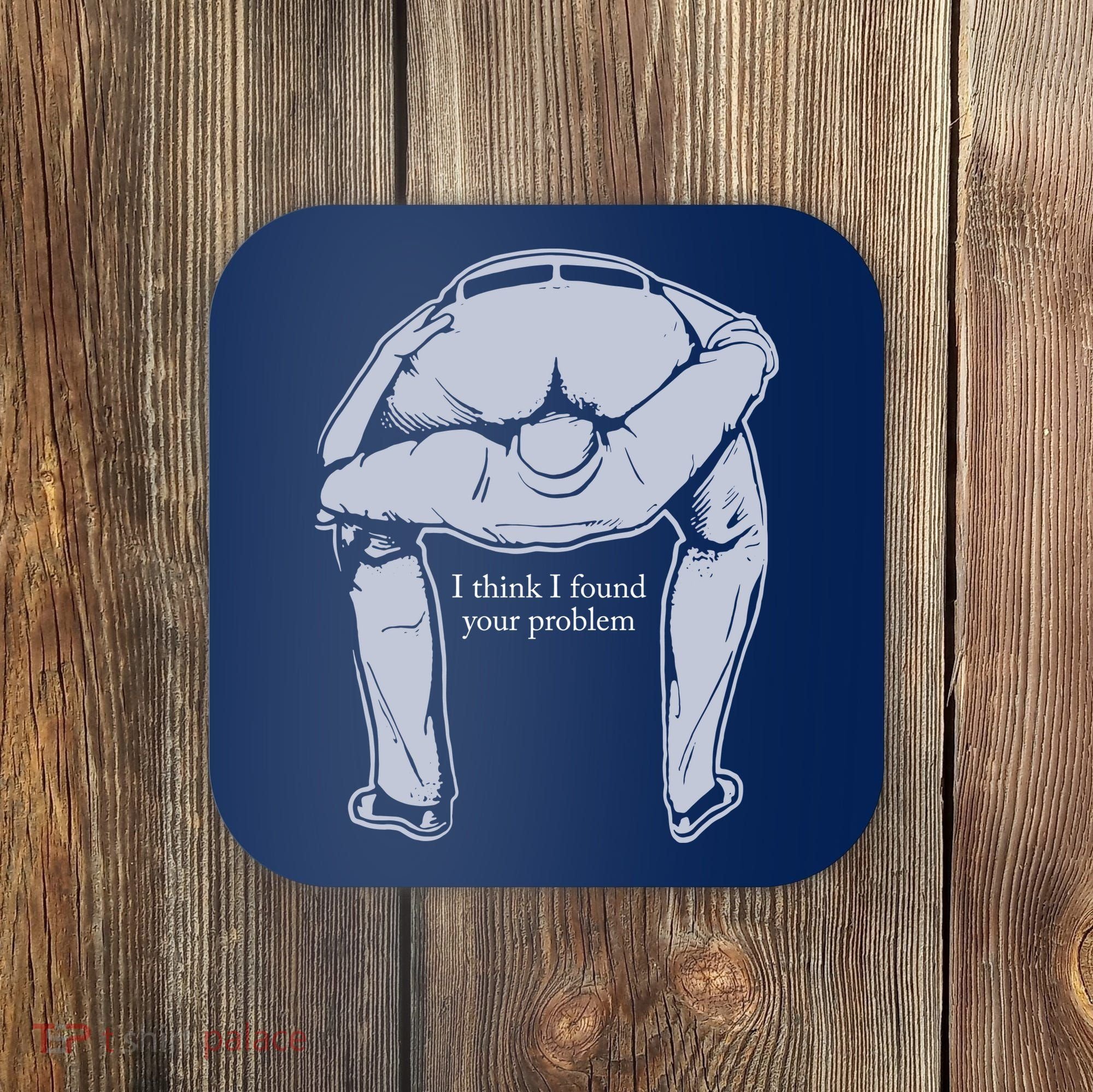 I Found Your Problem Funny Coaster
