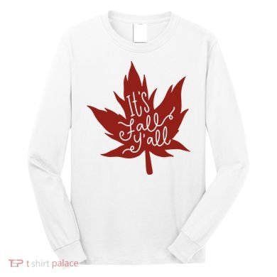 It's Fall Y'all Nature Lover Long Sleeve Shirt