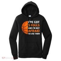 I’ve Got 5 Fouls And I’m Not Afraid To Use Them Basketball Women's Hoodie thumb 0