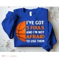 I’ve Got 5 Fouls And I’m Not Afraid To Use Them Basketball Sweatshirt thumb 2