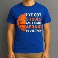 I’ve Got 5 Fouls And I’m Not Afraid To Use Them Basketball T-Shirt thumb 3