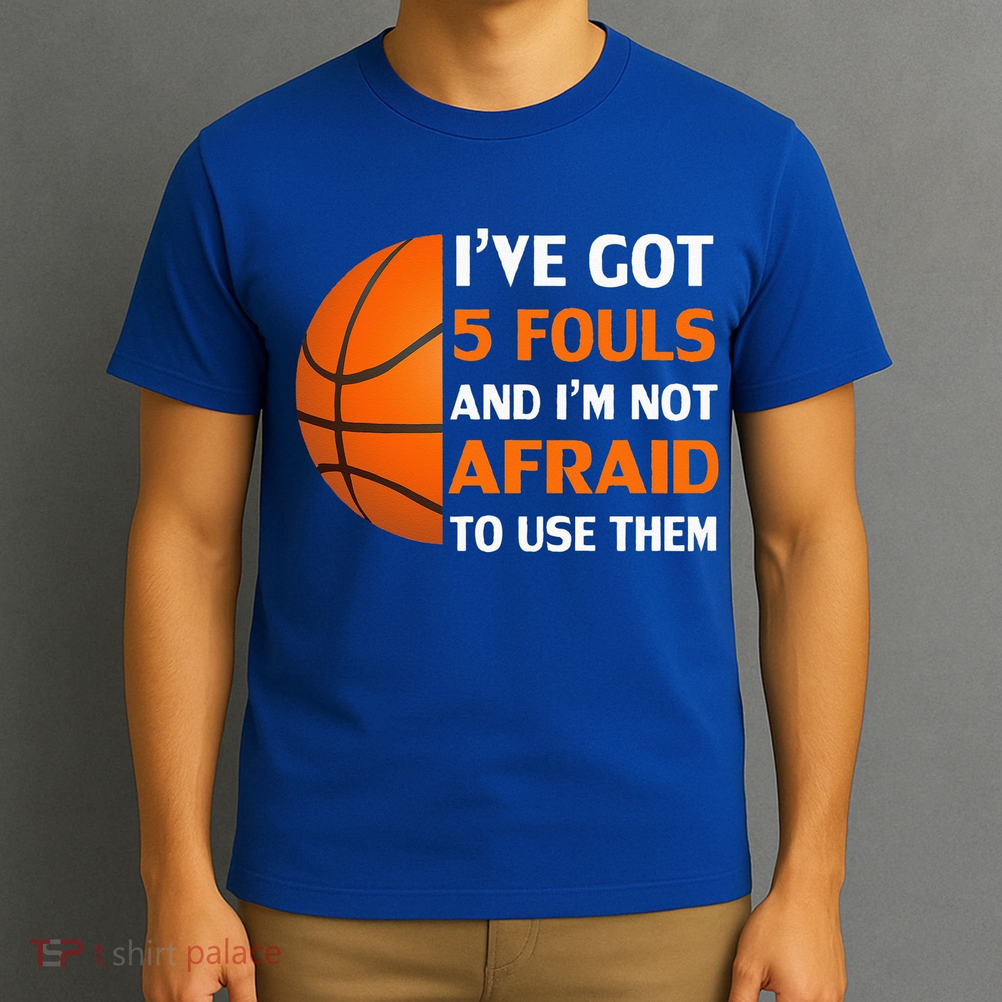 I’ve Got 5 Fouls And I’m Not Afraid To Use Them Basketball T-Shirt