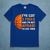 I’ve Got 5 Fouls And I’m Not Afraid To Use Them Basketball T-Shirt thumb 5