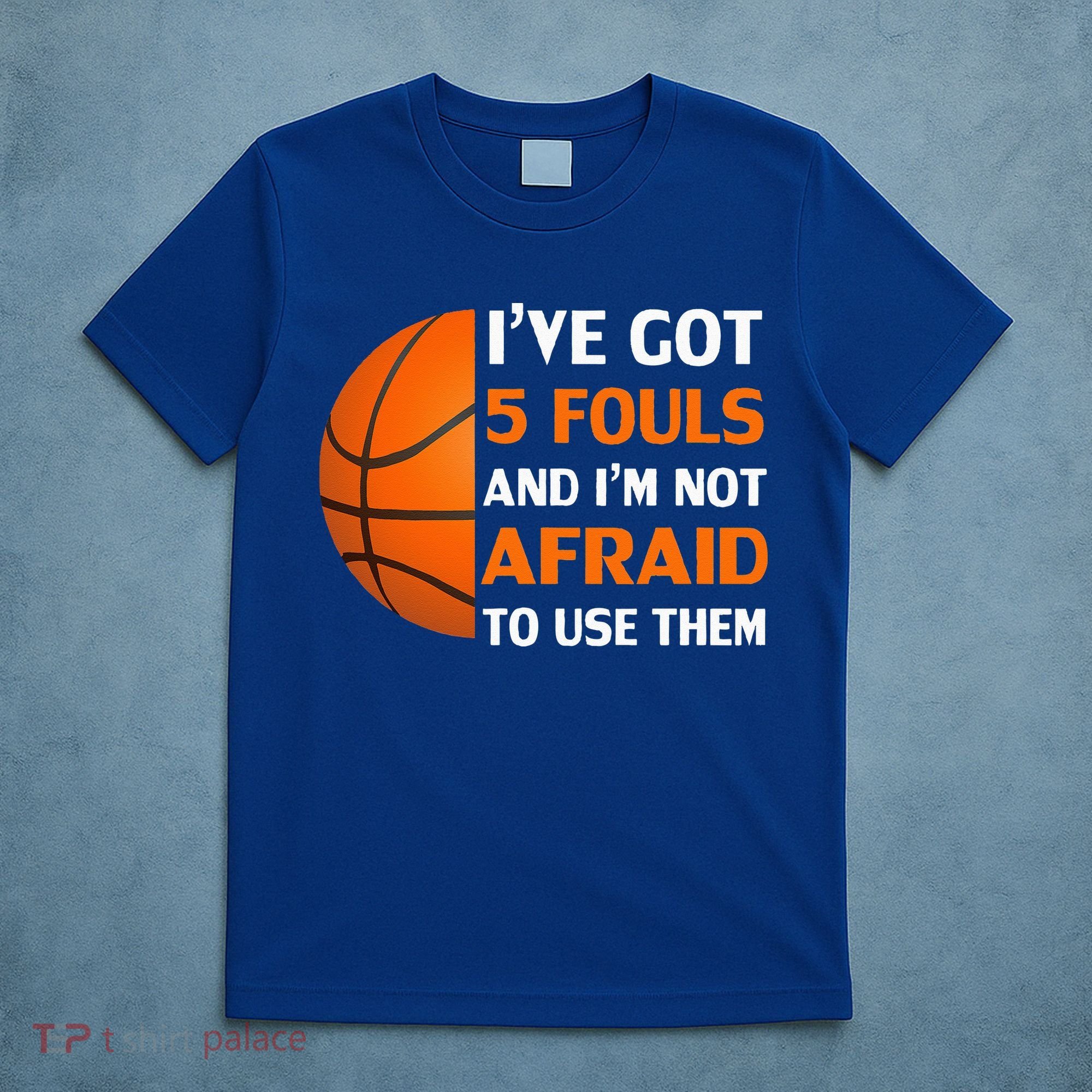 I’ve Got 5 Fouls And I’m Not Afraid To Use Them Basketball T-Shirt