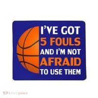 I’ve Got 5 Fouls And I’m Not Afraid To Use Them Basketball Mousepad thumb 0