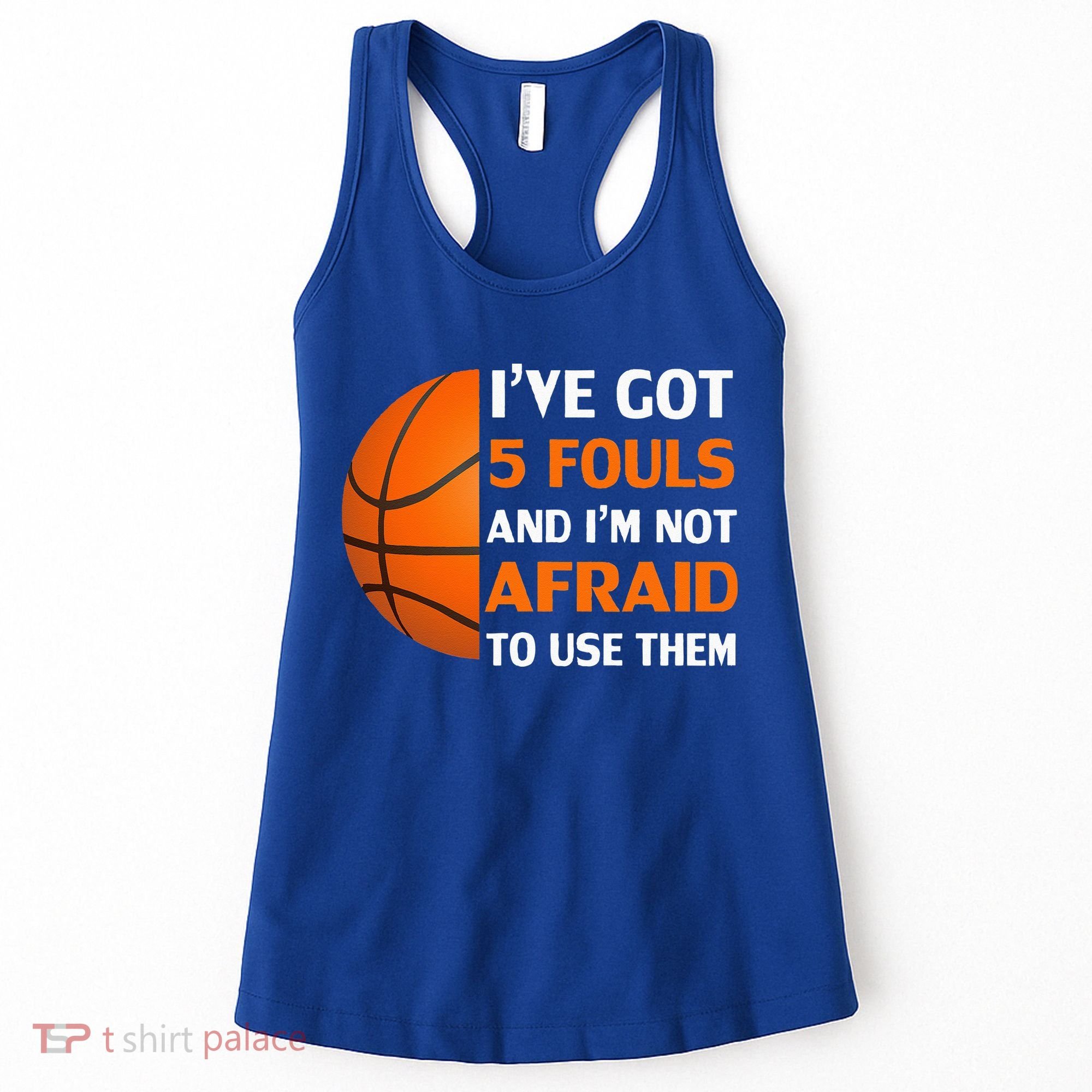 I’ve Got 5 Fouls And I’m Not Afraid To Use Them Basketball Women's Tank Top