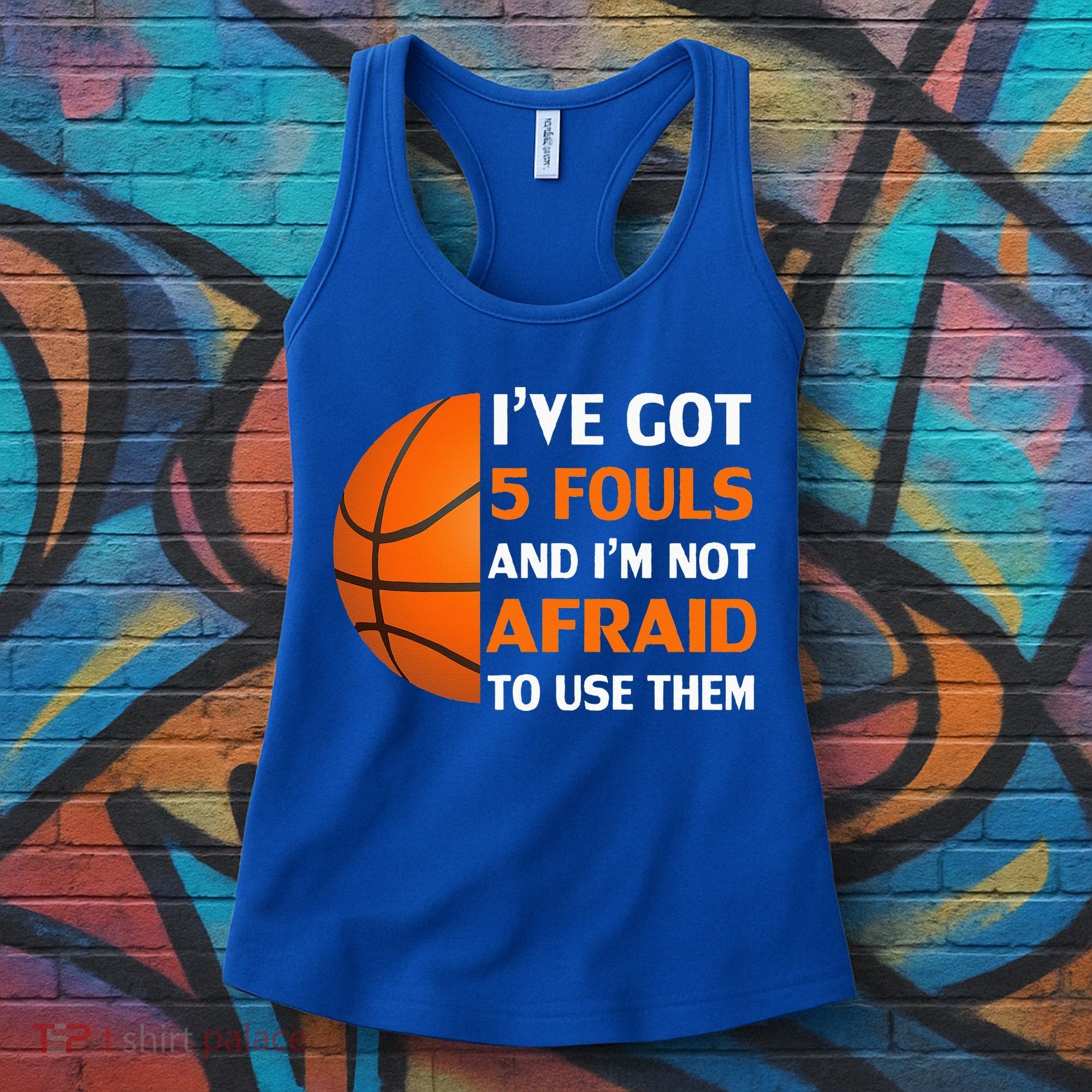 I’ve Got 5 Fouls And I’m Not Afraid To Use Them Basketball Women's Tank Top
