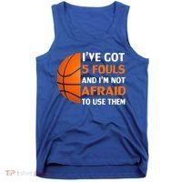 I’ve Got 5 Fouls And I’m Not Afraid To Use Them Basketball Tank Top thumb 0