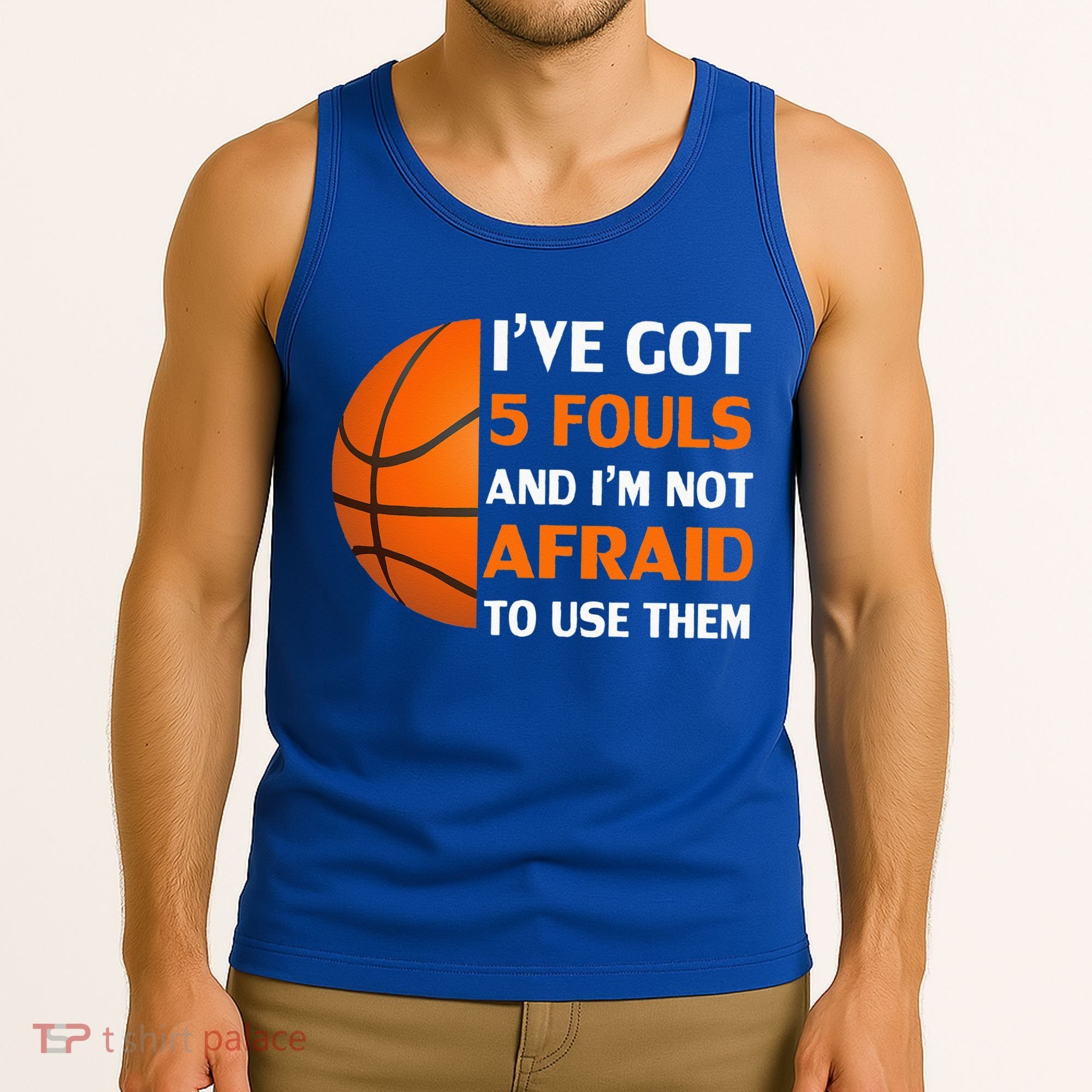 I’ve Got 5 Fouls And I’m Not Afraid To Use Them Basketball Tank Top