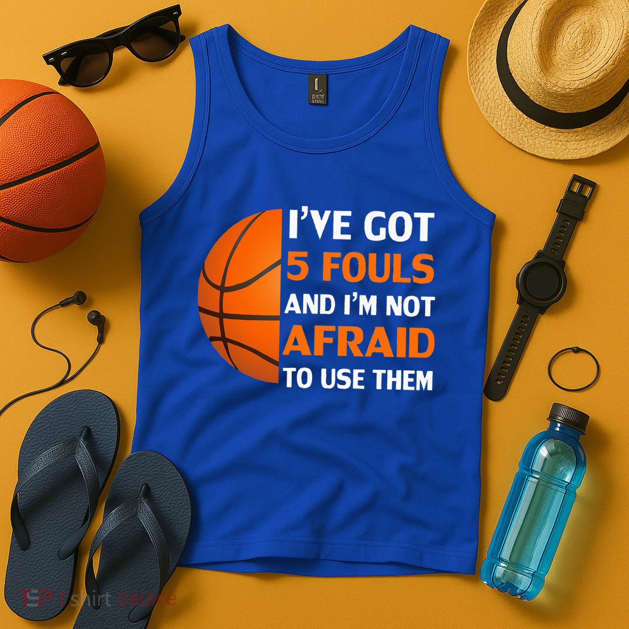 I’ve Got 5 Fouls And I’m Not Afraid To Use Them Basketball Tank Top