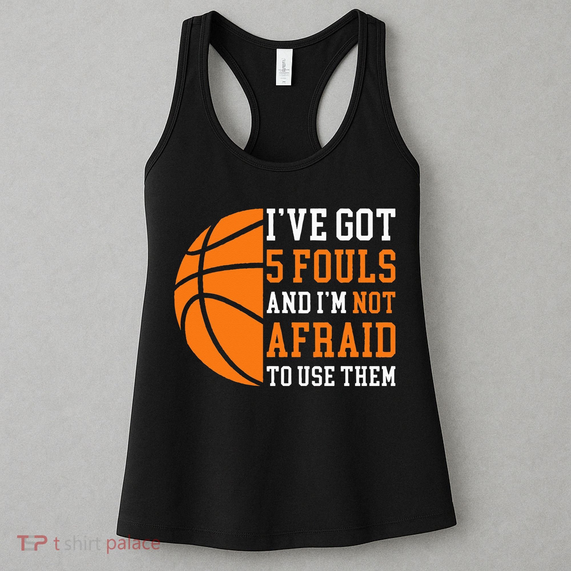 I’ve Got 5 Fouls And I’m Not Afraid To Use Them Basketball Women's Tank Top