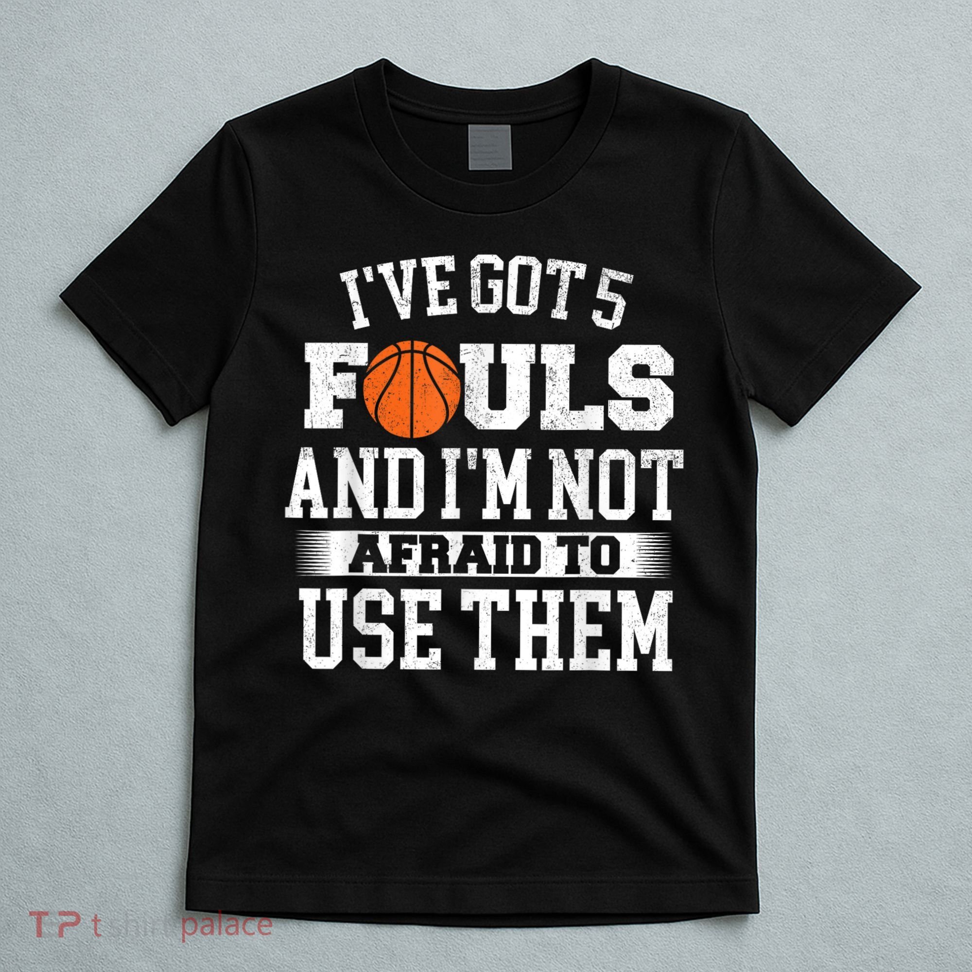 IVe Got 5 Fouls Basketball Player Ball Shooting T-Shirt
