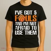 I’ve Got 5 Fouls And I’m Not Afraid To Use Them Basketball T-Shirt thumb 3