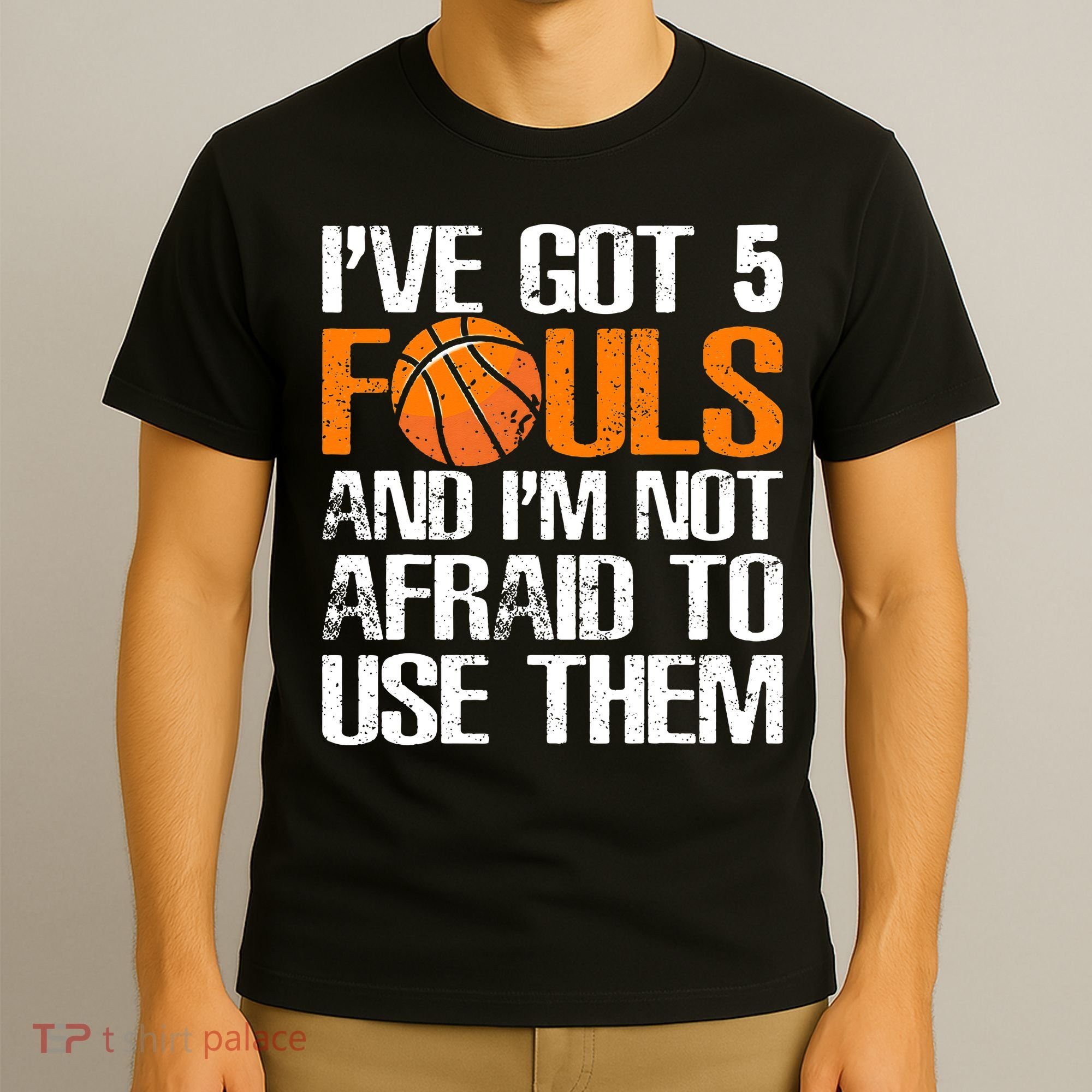 I’ve Got 5 Fouls And I’m Not Afraid To Use Them Basketball T-Shirt