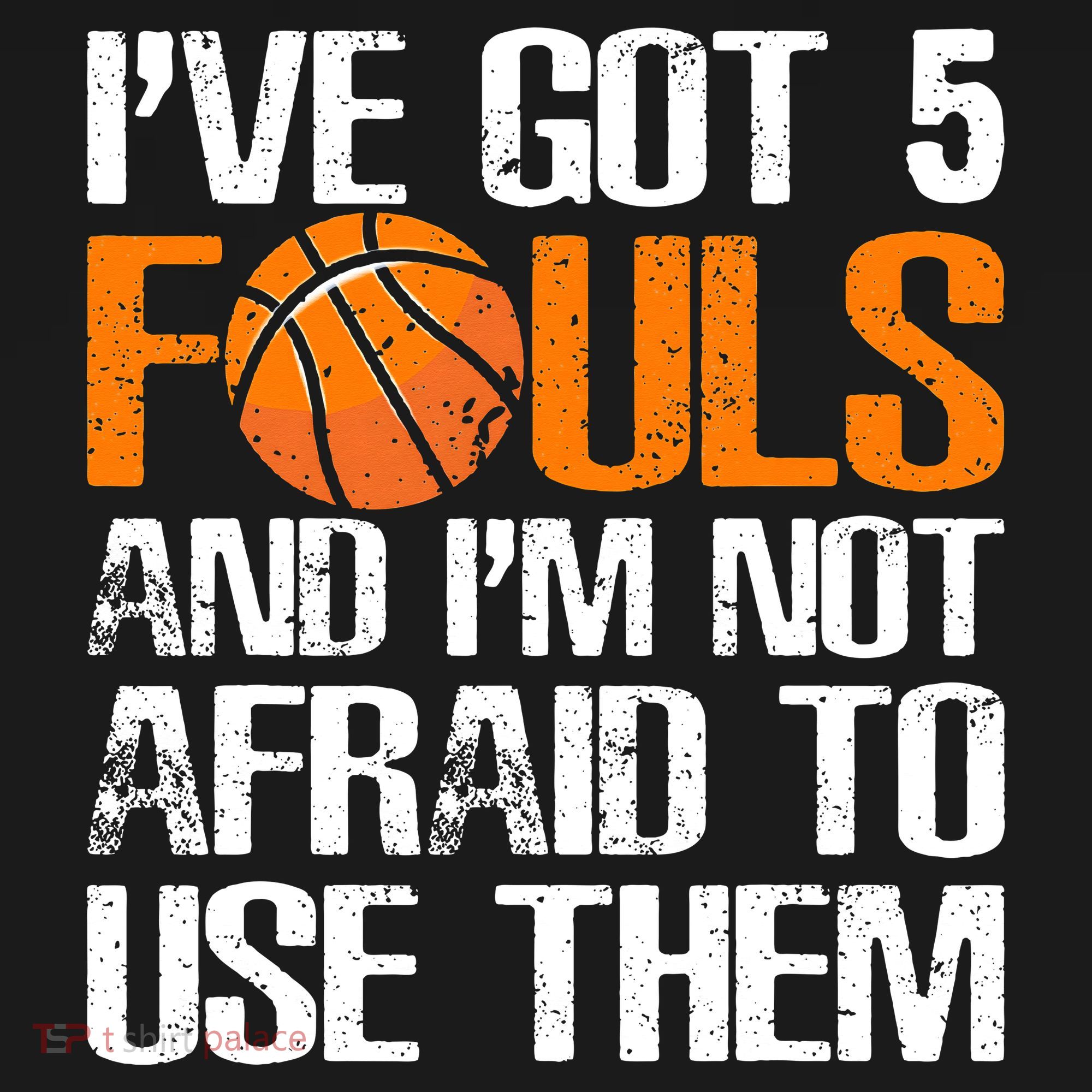I’ve Got 5 Fouls And I’m Not Afraid To Use Them Basketball T-Shirt