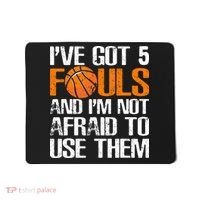 I’ve Got 5 Fouls And I’m Not Afraid To Use Them Basketball Mousepad thumb 0