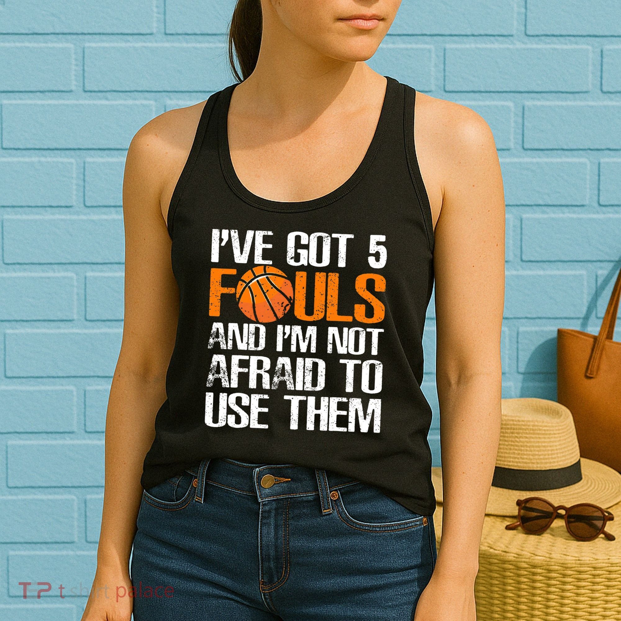 I’ve Got 5 Fouls And I’m Not Afraid To Use Them Basketball Women's Tank Top