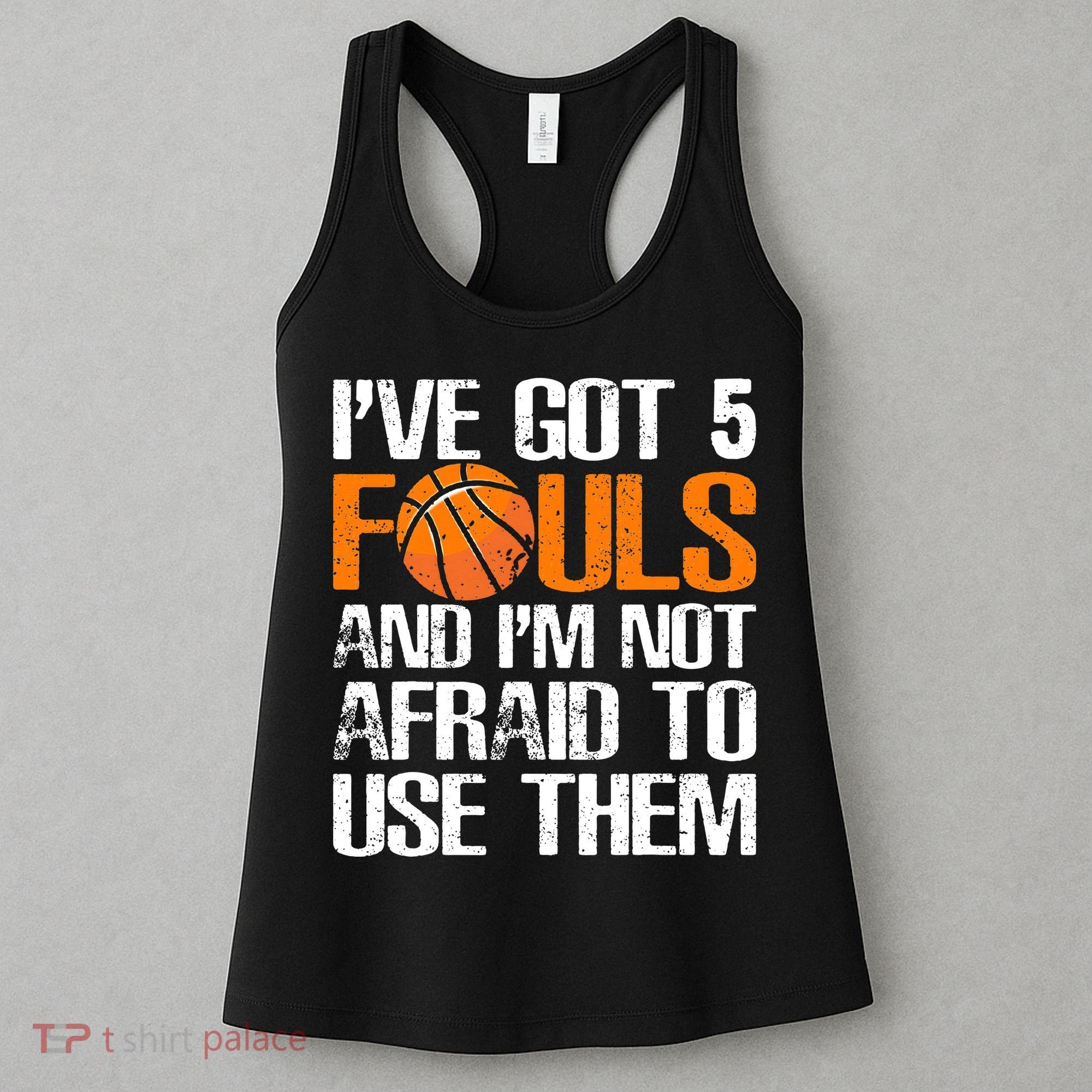 I’ve Got 5 Fouls And I’m Not Afraid To Use Them Basketball Women's Tank Top