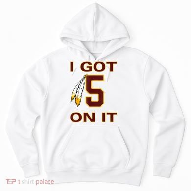 I Got 5 On It Washington Football Hoodie