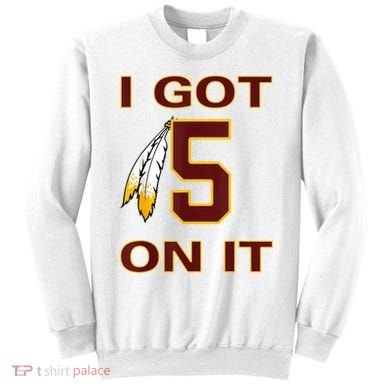 I Got 5 On It Washington Football Sweatshirt