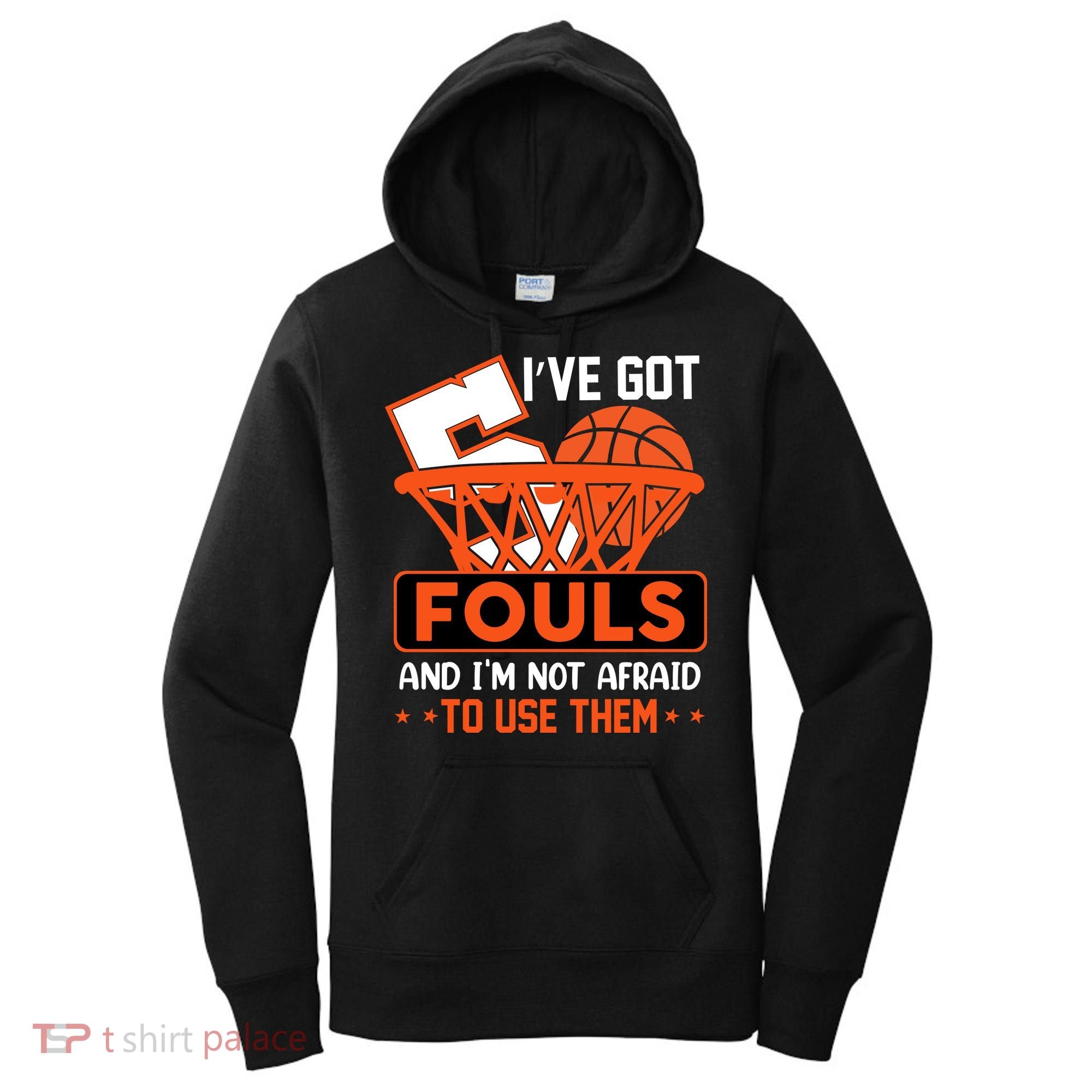 I’ve Got 5 Fouls And I’m Not Afraid To Use Them Basketball Women's Hoodie