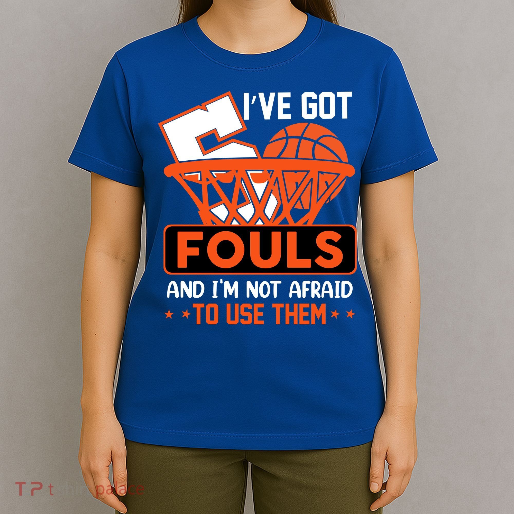 I’ve Got 5 Fouls And I’m Not Afraid To Use Them Basketball T-Shirt