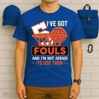 I’ve Got 5 Fouls And I’m Not Afraid To Use Them Basketball T-Shirt thumb 6