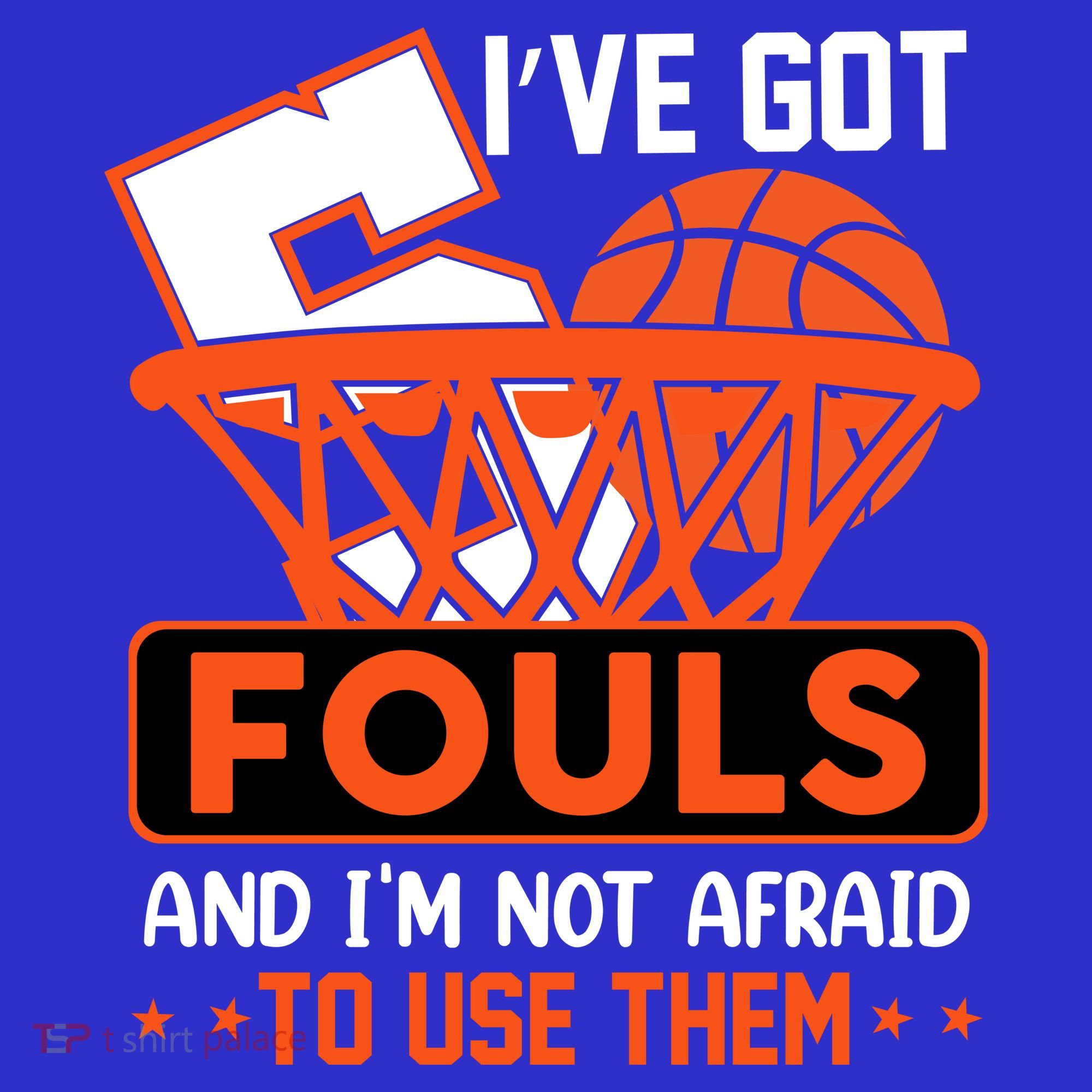 I’ve Got 5 Fouls And I’m Not Afraid To Use Them Basketball T-Shirt
