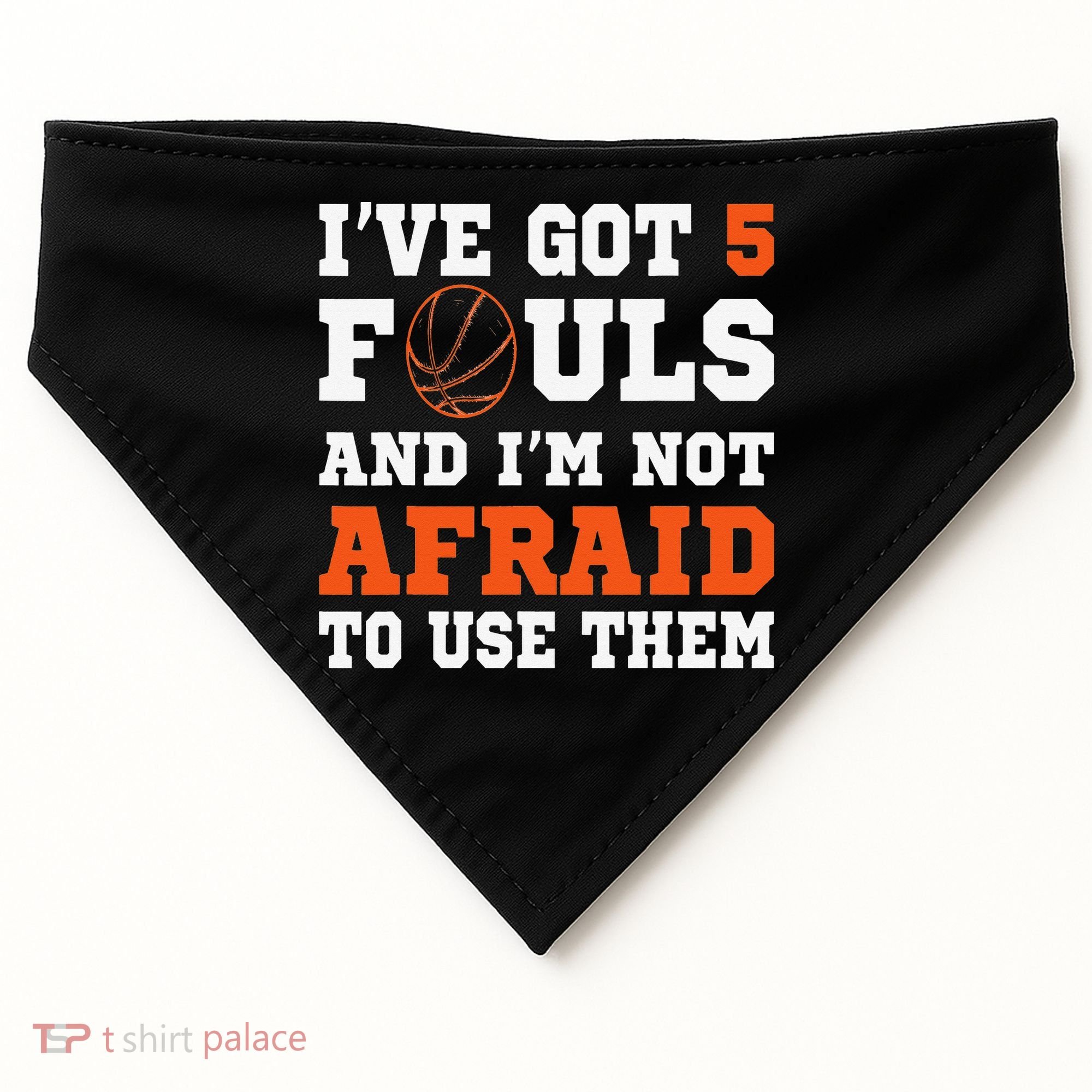 I've got 5 Fouls and I'm not afraid to use them Basketballer USA-Made Doggie Bandana
