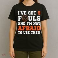 I've got 5 Fouls and I'm not afraid to use them Basketballer T-Shirt thumb 4