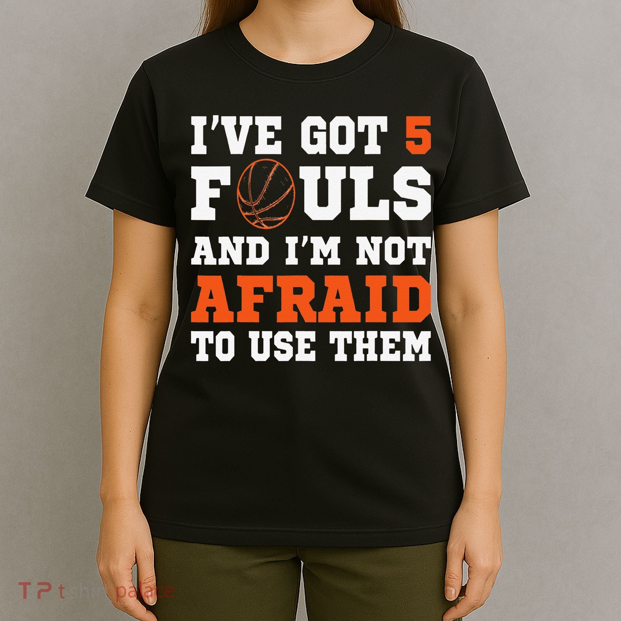 I've got 5 Fouls and I'm not afraid to use them Basketballer T-Shirt