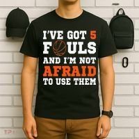 I've got 5 Fouls and I'm not afraid to use them Basketballer T-Shirt thumb 6