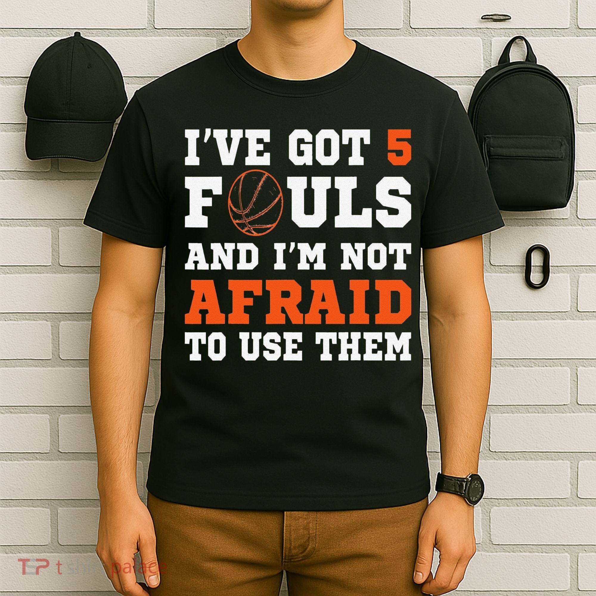 I've got 5 Fouls and I'm not afraid to use them Basketballer T-Shirt