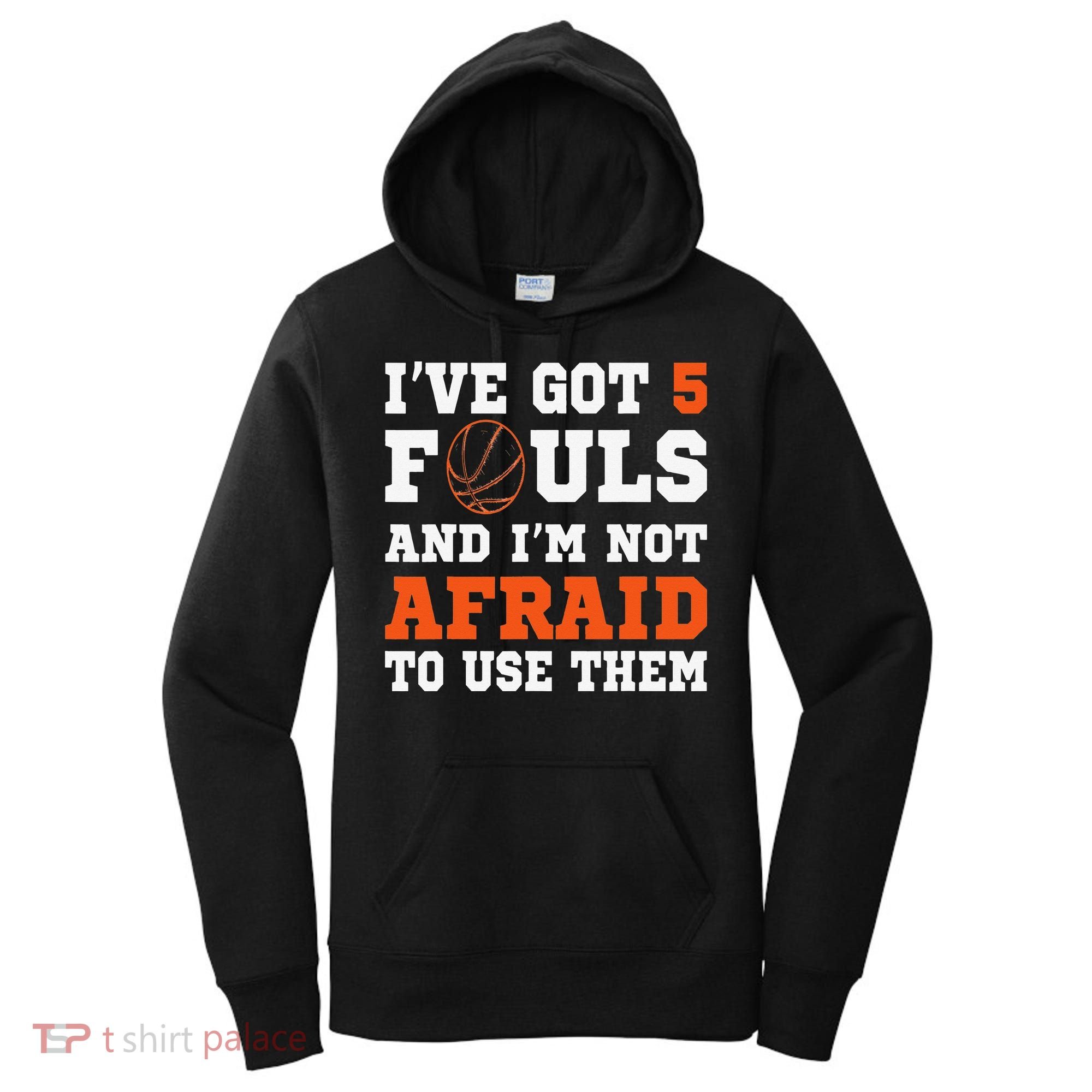 I've got 5 Fouls and I'm not afraid to use them Basketballer Women's Hoodie
