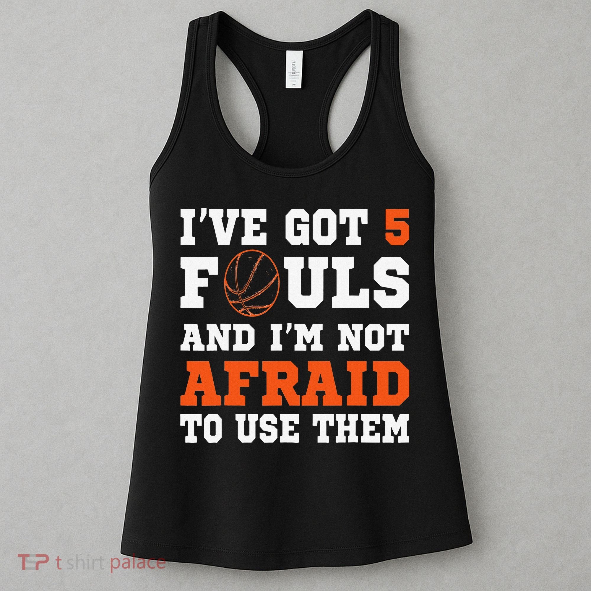 I've got 5 Fouls and I'm not afraid to use them Basketballer Women's Tank Top