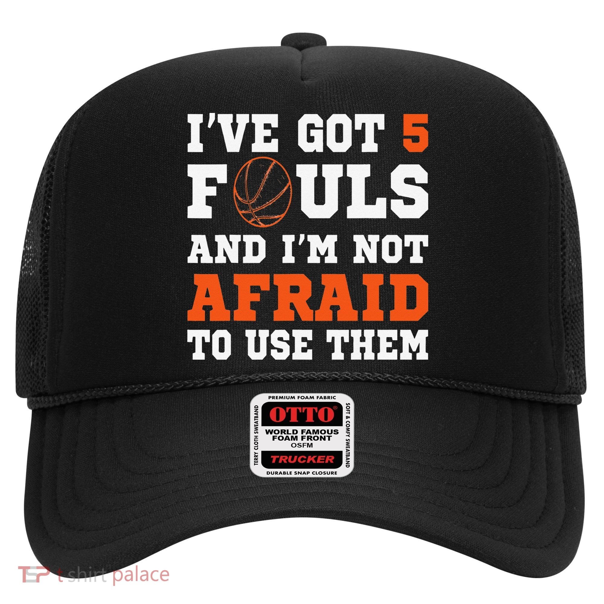 I've got 5 Fouls and I'm not afraid to use them Basketballer Hat