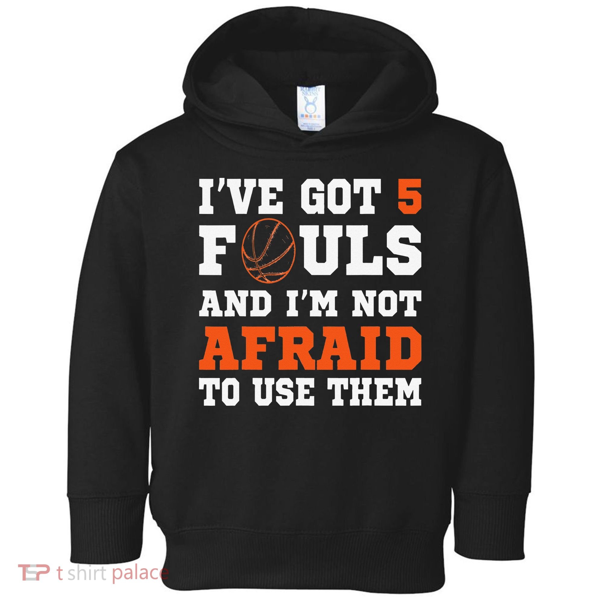 I've got 5 Fouls and I'm not afraid to use them Basketballer Toddler Hoodie