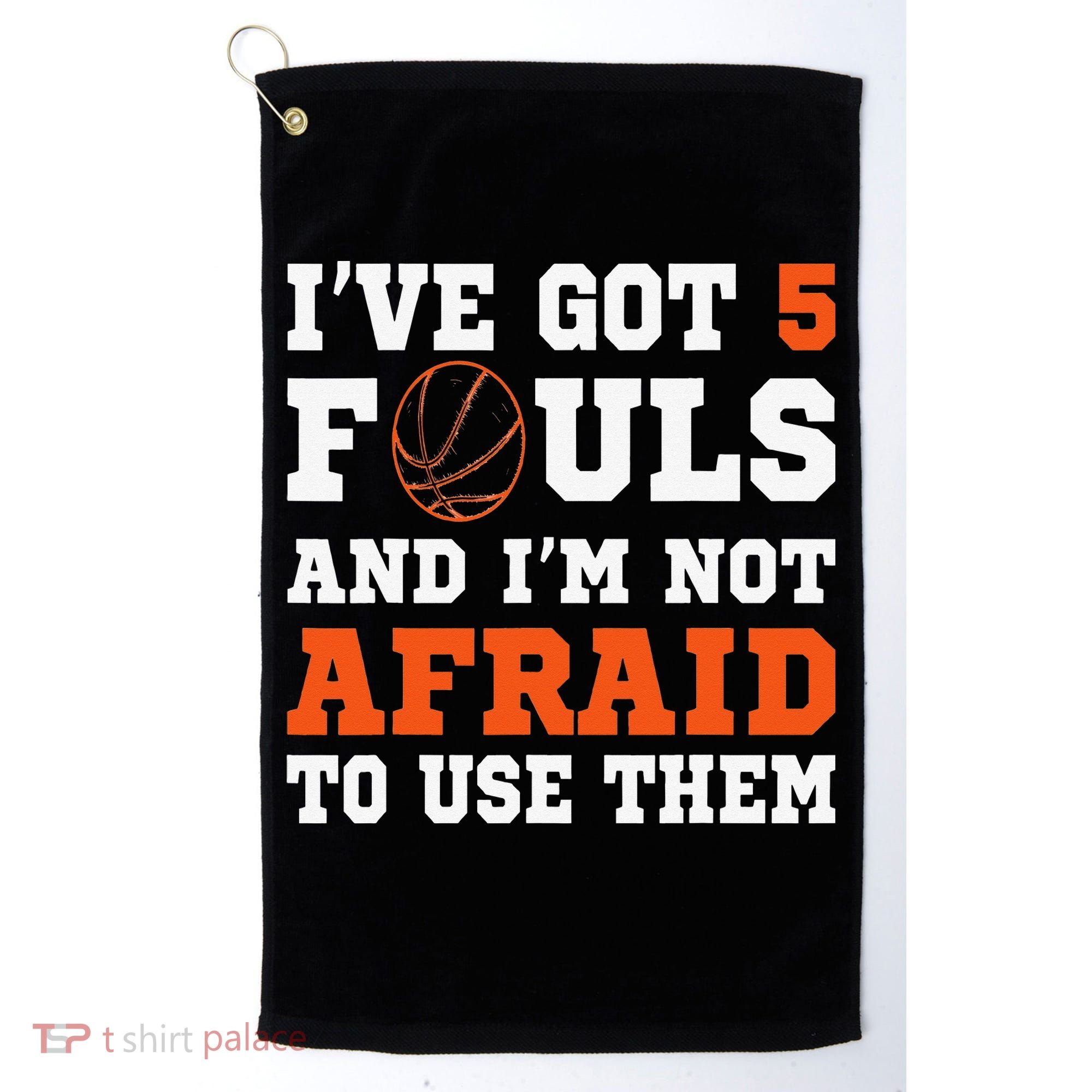 I've got 5 Fouls and I'm not afraid to use them Basketballer Golf Towel