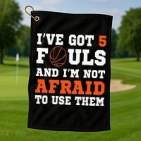 I've got 5 Fouls and I'm not afraid to use them Basketballer Golf Towel thumb 1
