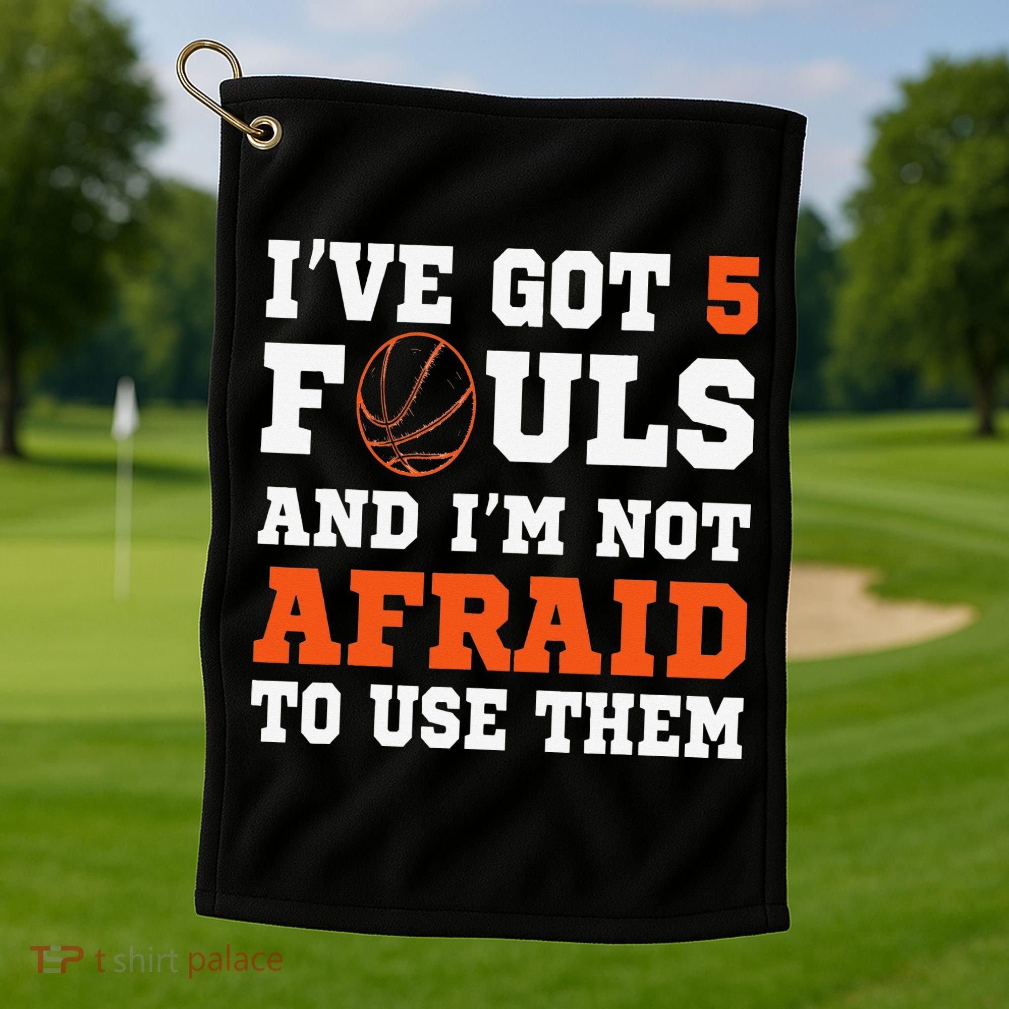 I've got 5 Fouls and I'm not afraid to use them Basketballer Golf Towel