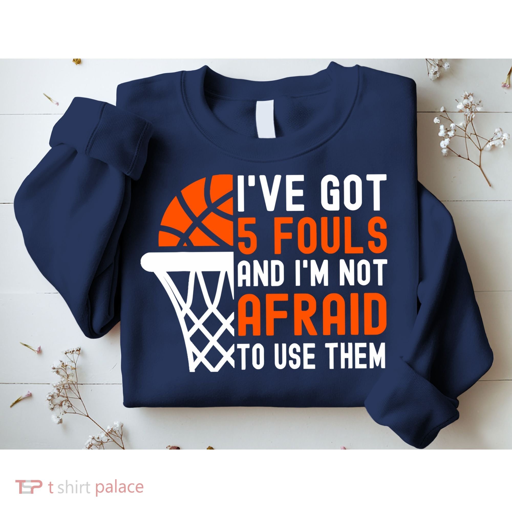 I’Ve Got 5 Fouls And I’M Not Afraid To Use Them Basketball Sweatshirt