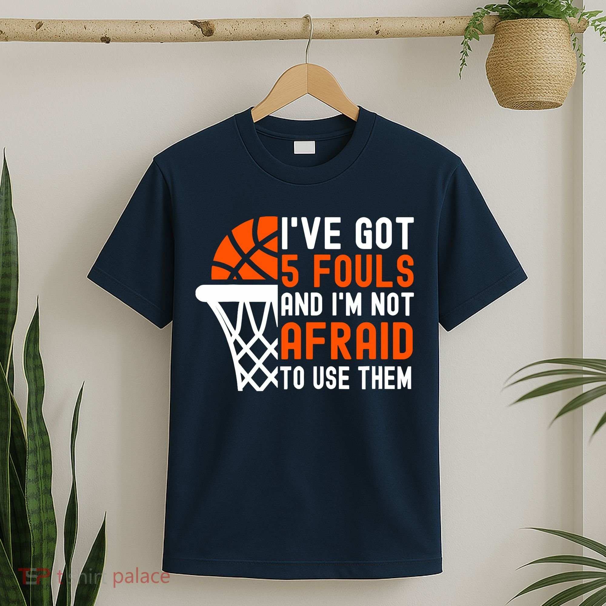 I’Ve Got 5 Fouls And I’M Not Afraid To Use Them Basketball T-Shirt