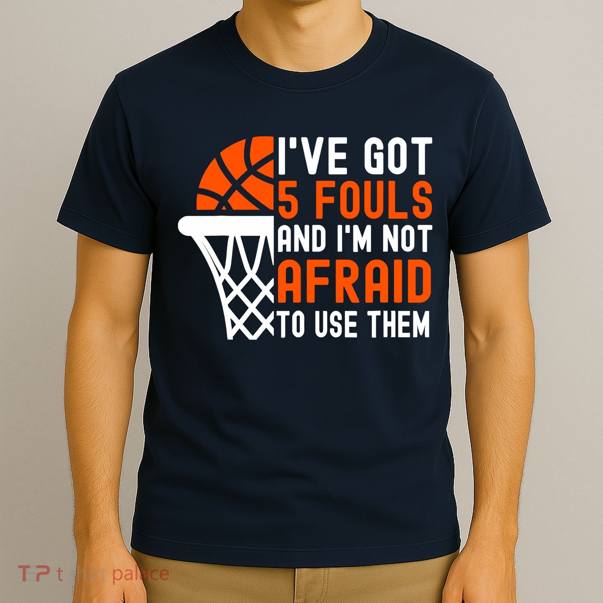 I’Ve Got 5 Fouls And I’M Not Afraid To Use Them Basketball T-Shirt